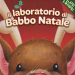 Il laboratorio di Babbo Natale. Apri & scopri. Ediz. a colori