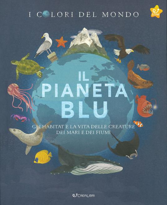 Il pianeta blu. Gli habitat e la vita delle creature dei mari e dei fiumi. I colori del mondo - Moira Butterfield - copertina