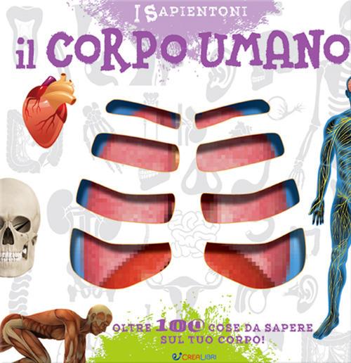 Il corpo umano. Oltre 100 cose da sapere sul tuo corpo - copertina