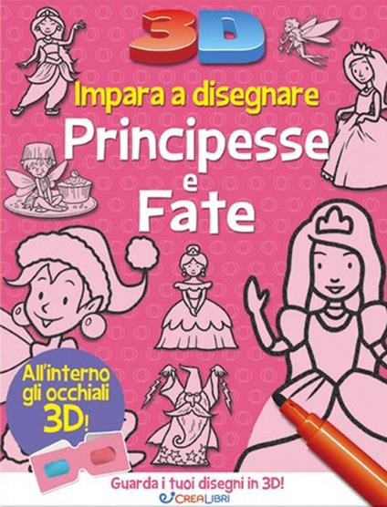 Impara a disegnare principesse e fate 3D. Ediz. illustrata. Con occhiali 2D - copertina