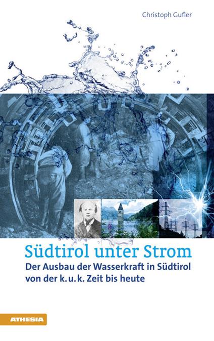 Südtirol unter Strom. Der Ausbau der Wasserkraft in Südtirol - Christoph Gufler - copertina