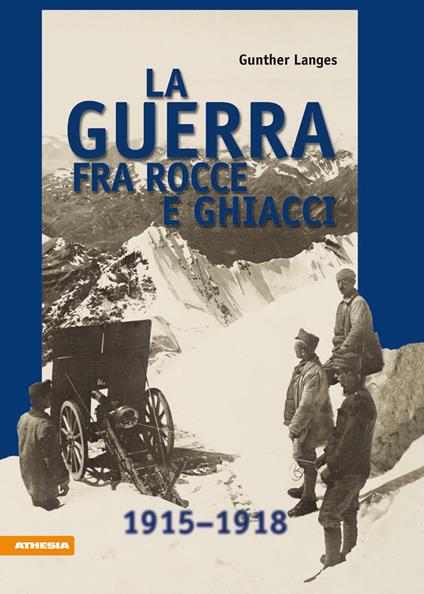 La guerra fra rocce e ghiacci 1915-1918 - Gunther Langes,Aldo Daz - ebook