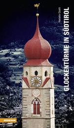 Glockentürme in Südtirol. Ediz. tedesca. Ediz. illustrata