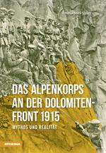 Das Alpenkorps an der Dolomiten-front 1915. Mythos und realität