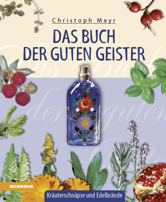 Das Buch der guten Geister. Kräuterschnäpse und Edelbrände - Christoph Mayr - copertina