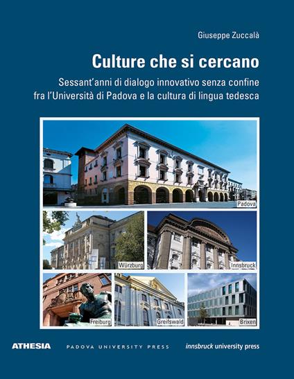 Culture che si cercano. Sessant'anni di dialogo innovativo senza confine fra l'Università di Padova e la cultura di lingua tedesca - Giuseppe Zuccalà - copertina