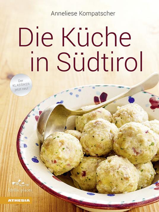 Die Küche in Südtirol. Ediz. illustrata - Anneliese Kompatscher - copertina