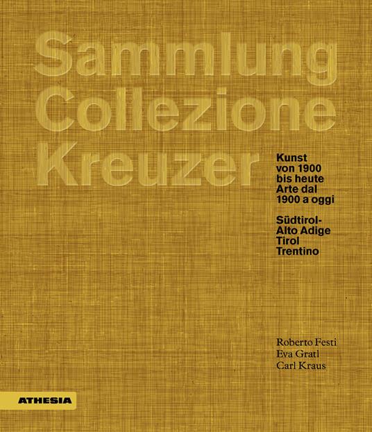 Sammlung/Collezione Kreuzer. Kunst von 1900 bis heute- Arte dal 1900 a oggi: Südtirol/Alto Adige. Tirol. Trentino. Ediz. a colori - Roberto Festi,Roberto Gratl,Carl Kraus - copertina