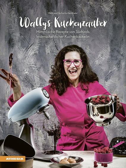 Wallys Kuchenzauber. Himmlische Rezepte von Südtirols leidenschaftlicher Kuchenbäckerin - Waltraud Tschurtschenthaler - copertina