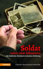 Soldat unter zwei Diktatoren. Ein Südtiroler Schicksal im Zweiten Weltkrieg