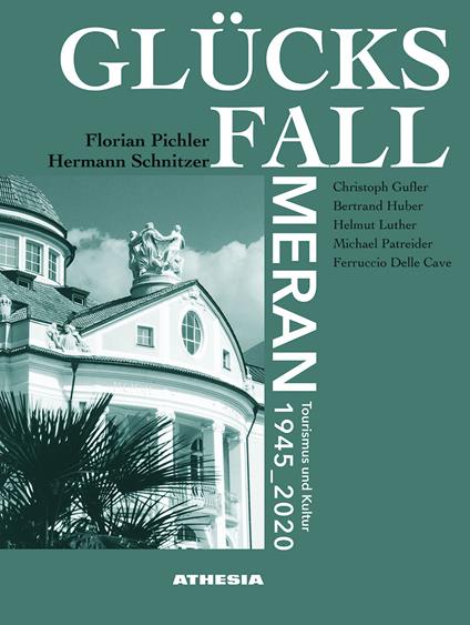 Glücksfall Meran. Tourismus und kultur 1945–2020 - Christoph Gufler,Bertrand Huber,Helmut Luther - copertina