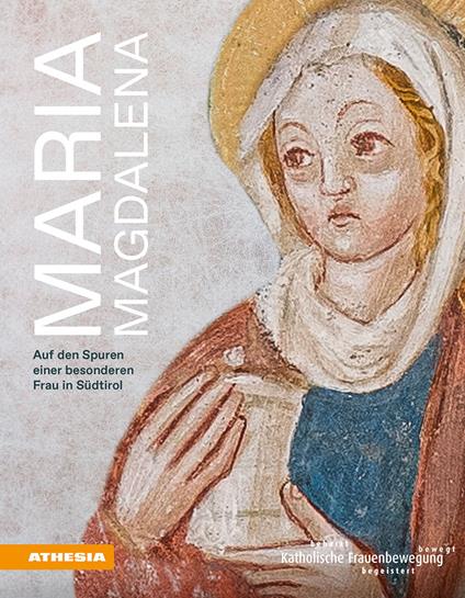 Maria Magdalena. Auf den Spuren einer besonderen Frau in Südtirol - Roswitha Dander,Maria Theresia Ploner,Peter Schwienbacher - copertina