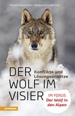 Der Wolf im Visier. Konflikte und Lösungsansätze. Im Fokus: Der Wolf in den Alpen