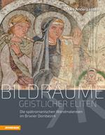 Bildräume geistlicher Eliten. Die spätromanischen Wandmalereien im Brixner Dombezirk. Ediz. illustrata