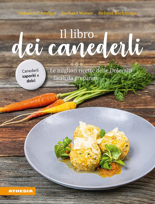 Il libro dei canederli. Le migliori ricette delle Dolomiti facili da preparare - Heinrich Gasteiger,Gerhard Wieser,Helmut Bachmann - copertina