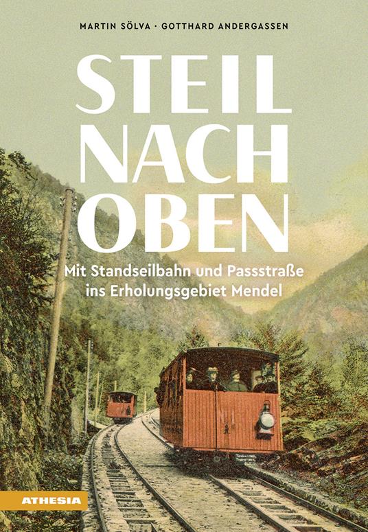 Steil nach oben. Mit Standseilbahn und Passstraße ins Erholungsgebiet Mendel - Martin Sölva,Gotthard Andergassen - copertina