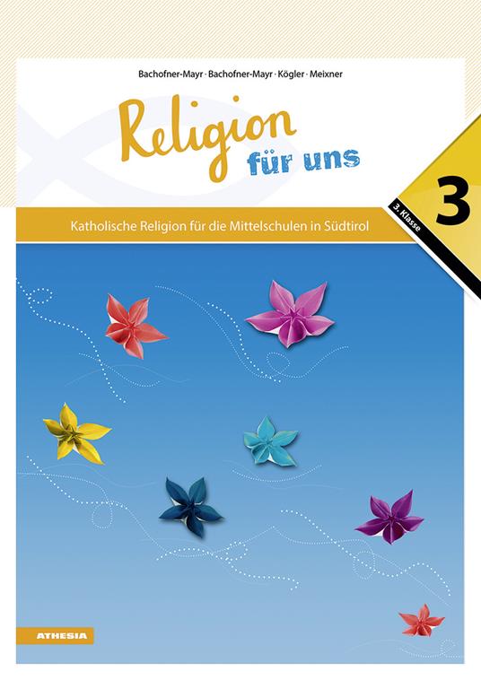 Religion für uns. Katholische Religion für die Mittelschulen in Südtirol. Vol. 3 - Anna Bachofner-Mayr,Florian Bachofner-Mayr,Karoline Kögler - copertina