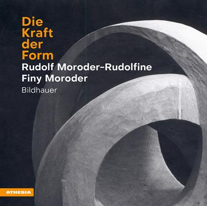 Die Kraft der Form. Rudolf Moroder-Rudolfine und Finy Moroder - Joachim Moroder - copertina