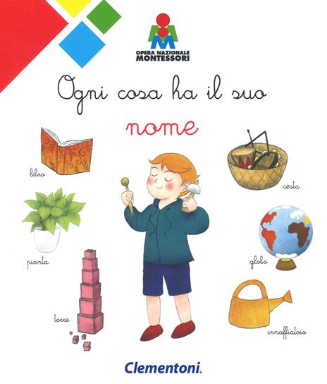 Ogni cosa ha il suo nome. Montessori. Ediz. a colori - Gruppo di studio  opera nazionale Montessori - Libro - Clementoni 
