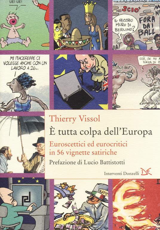 È tutta colpa dell'Europa. Euroscettici ed eurocritici in 56 vignette satiriche - Thierry Vissol - copertina