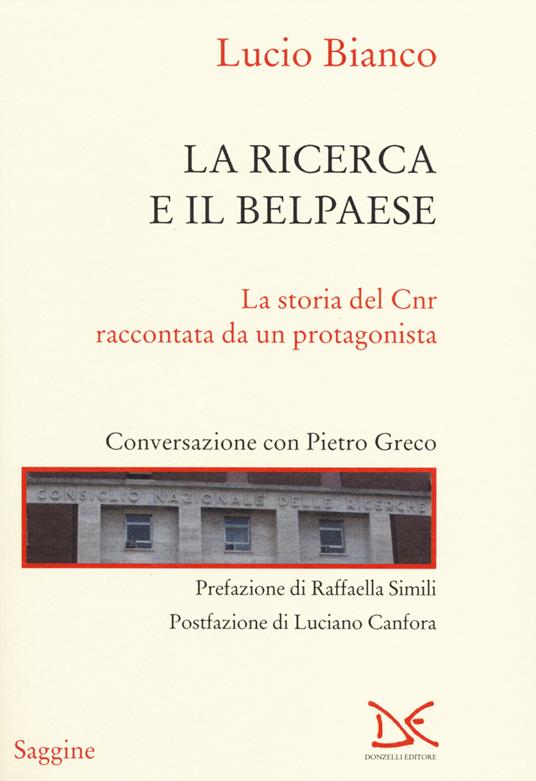 La ricerca e il Belpaese. La storia del Cnr raccontata da un protagonista. Conversazione con Pietro Greco - Lucio Bianco - copertina