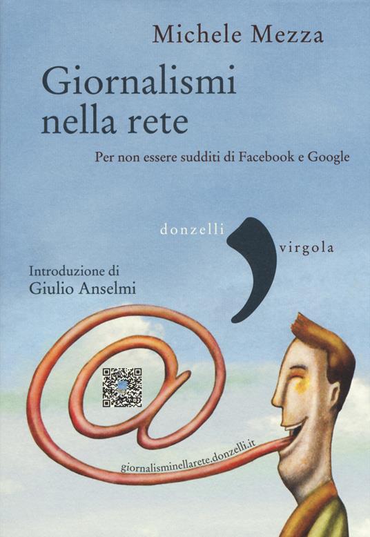 Giornalismi nella rete. Per non essere sudditi di Facebook e Google - Michele Mezza - copertina