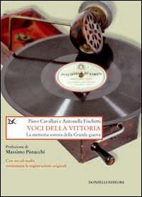 Voci della vittoria. La memoria sonora della grande guerra. Con CD Audio - Piero Cavallari,Antonella Fischetti - copertina