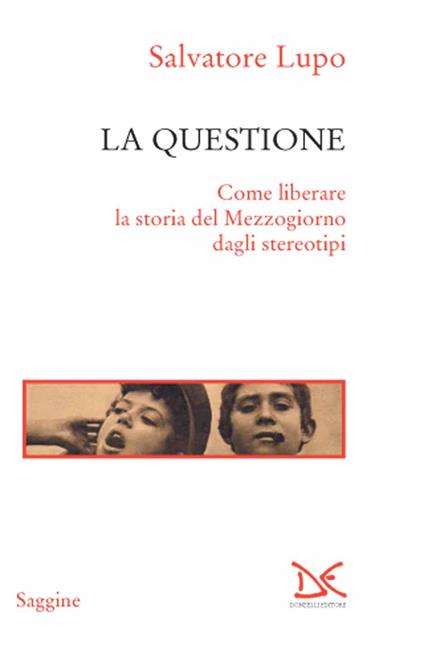 La questione. Come liberare la storia del Mezzogiorno dagli stereotipi - Salvatore Lupo - copertina