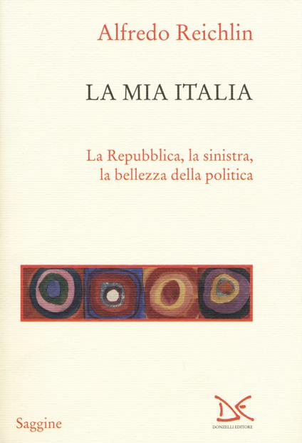 La mia Italia. La Republica, la sinistra, la bellezza della politica - Alfredo Reichlin - copertina