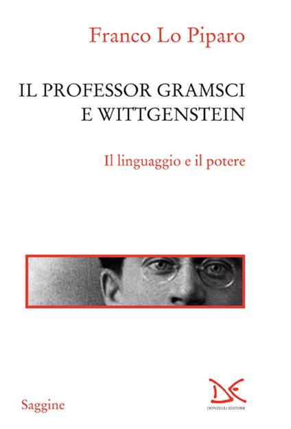 Il professor Gramsci e Wittgenstein. Il linguaggio e il potere - Franco Lo Piparo - ebook