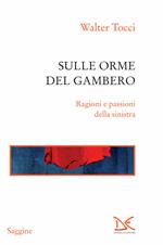 Sulle orme del gambero. Ragioni e passioni della sinistra