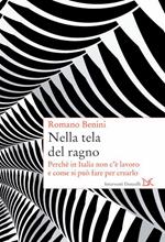 Nella tela del ragno. Perché in Italia non c'è lavoro e come si può fare per crearlo