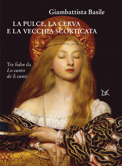 La pulce, la cerva e la vecchia scorticata. Tre fiabe da Lo cunto de li cunti - Giambattista Basile,Bianca Lazzaro - ebook