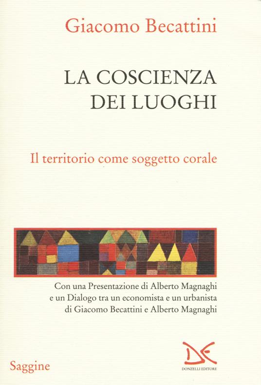 La coscienza dei luoghi. Il territorio come soggetto corale - Giacomo Becattini - copertina