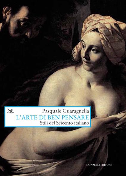 L' arte di ben pensare. Stili del Seicento italiano - Pasquale Guaragnella - copertina