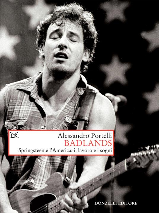 Badlands. Springsteen e l'America: il lavoro e i sogni - Alessandro Portelli - ebook