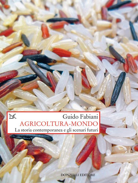 Agricoltura-mondo. La storia contemporanea e gli scenari futuri - Guido Fabiani - ebook