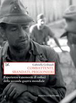 Combattenti, sbandati, prigionieri. Esperienze e memorie di reduci della Seconda guerra mondiale