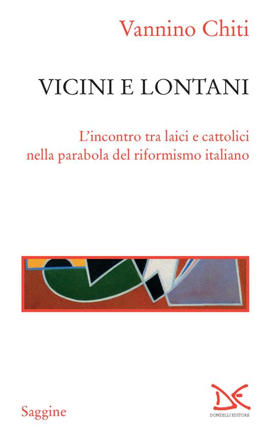 Vicini e lontani. L'incontro tra laici e cattolici nella parabola del riformismo italiano - Vannino Chiti - ebook