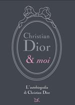 Christian Dior & moi. L'autobiografia di Christian Dior