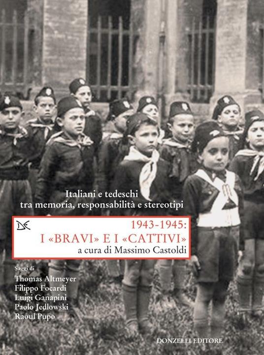 1943-1945. I «bravi» e i «cattivi». Italiani e tedeschi tra memoria, responsabilità e stereotipi - Massimo Castoldi - ebook