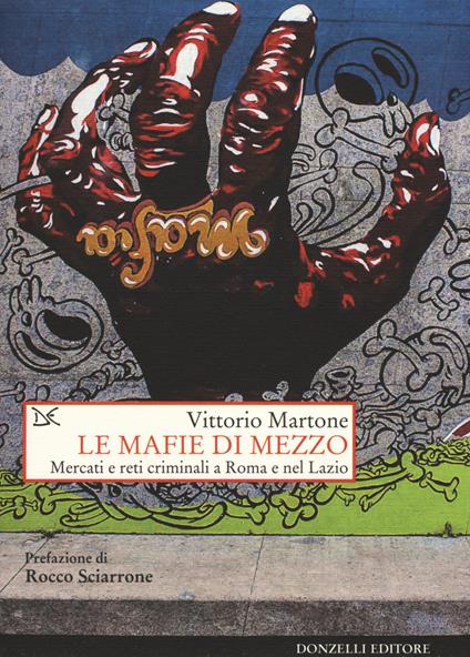 Le mafie di mezzo. Mercati e reti criminali a Roma e nel Lazio - Vittorio Martone - copertina