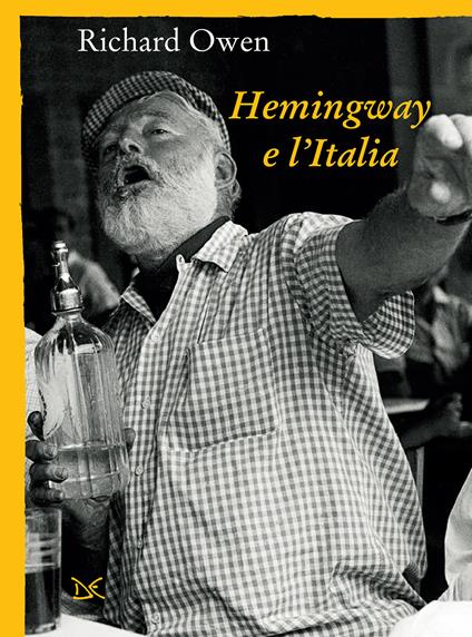 Hemingway e l'Italia - Richard Owen,Daniela De Lorenzo - ebook