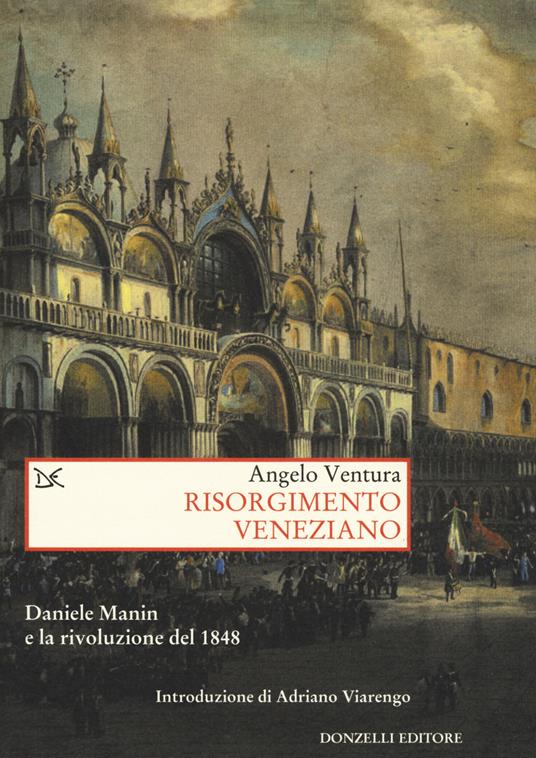 Risorgimento veneziano. Daniele Manin e la rivoluzione del 1848 - Angelo Ventura - copertina