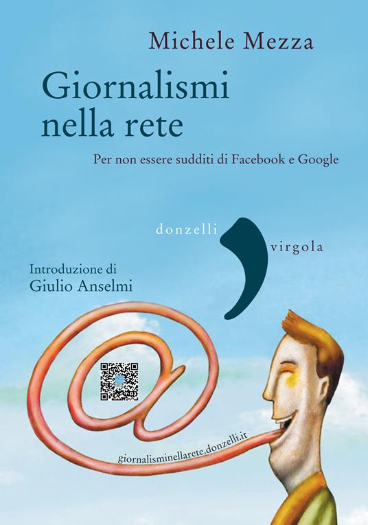 Giornalismi nella rete. Per non essere sudditi di Facebook e Google - Michele Mezza - ebook