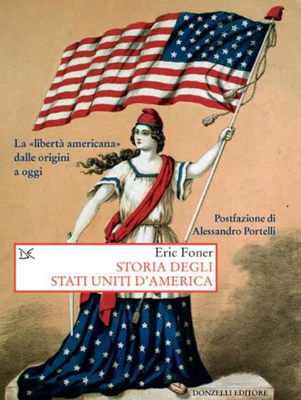 Storia degli Stati Uniti d'America. La «libertà americana» dalle origini a oggi - Eric Foner,Annalisa Merlino - ebook