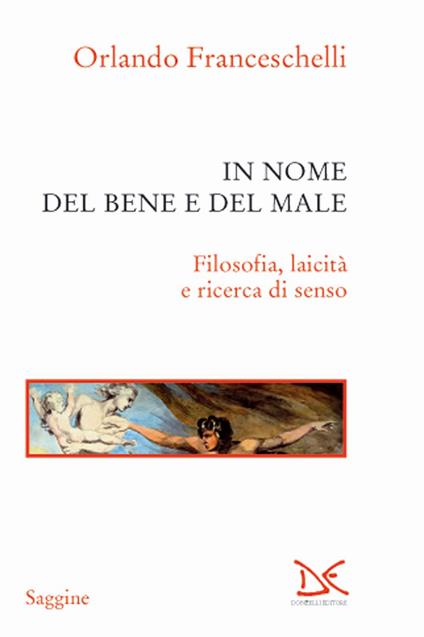 In nome del bene e del male. Filosofia, laicità e ricerca di senso - Orlando Franceschelli - copertina