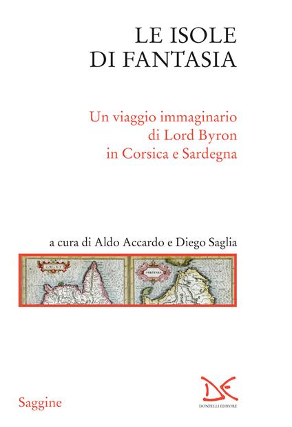 Le isole di fantasia. Un viaggio immaginario di Lord Byron in Corsica e Sardegna - Aldo Accardo,Diego Saglia - ebook
