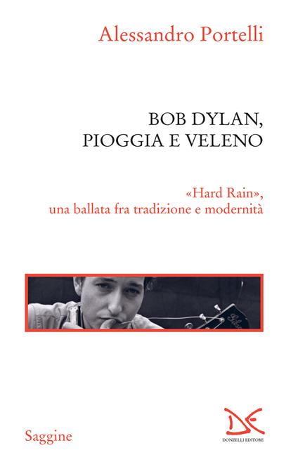 Bob Dylan, pioggia e veleno. «Hard rain», una ballata fra tradizione e modernità - Alessandro Portelli - ebook