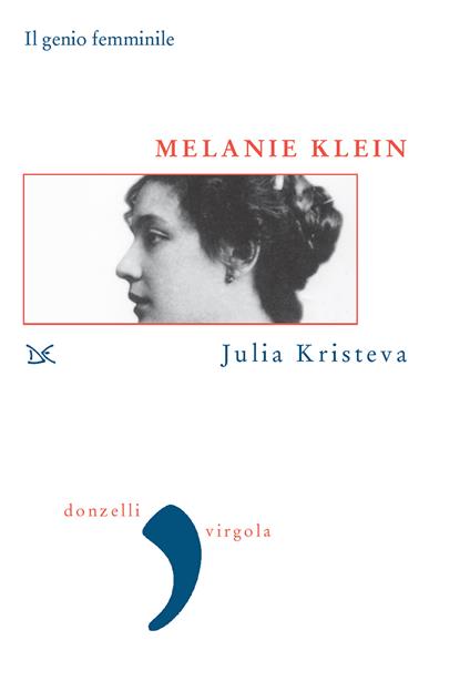 Melanie Klein. Il genio femminile - Julia Kristeva,Monica Guerra - ebook